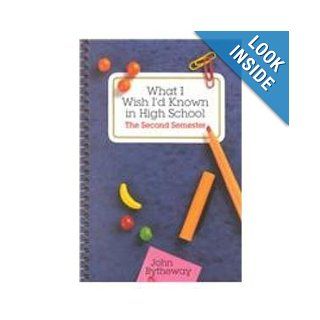 What I Wish I'd Known in High School John Bytheway 9781573450959 Books
