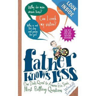 Father Knows Less One Dad's Quest to Answer His Son's Most Baffling Questions Wendell Jamieson Books