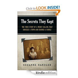 The Secrets They Kept The True Story of a Mercy Killing that Shocked a Town and Shamed a Family   Kindle edition by Suzanne Handler. Health, Fitness & Dieting Kindle eBooks @ .