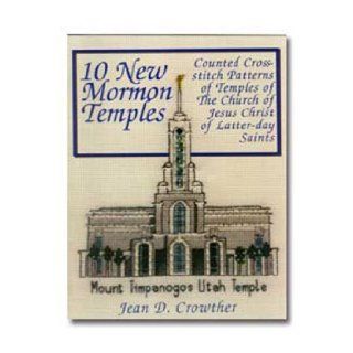 10 New Mormon Temples Counted Cross Stitch Patterns of Temples of The Church of Jesus Christ of Latter day Saints Jean D. Crowther 9780882906065 Books