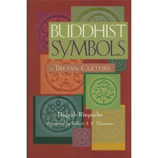 Buddhist Symbols in Tibetan Culture  An Investigation of the Nine Best Known Groups of Symbols Dagyab Rinpoche, Robert A. F. Thurman 9780861710478 Books