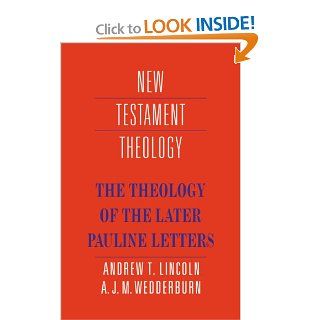 The Theology of the Later Pauline Letters (New Testament Theology) Andrew T. Lincoln, Alexander J. M. Wedderburn 9780521367219 Books