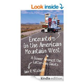 Encounters in the American Mountain West A Sinner Amongst the Latter Day Saints eBook Ian R Mitchell Kindle Store