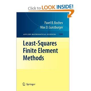 Least Squares Finite Element Methods (Applied Mathematical Sciences) Pavel B. Bochev, Max D. Gunzburger 9781441921604 Books