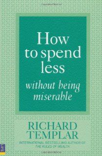 How to Spend Less Without Being Miserable Richard Templar 9780273725558 Books