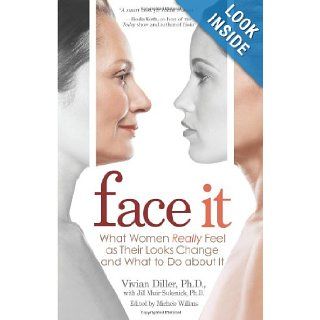 Face It What Women Really Feel as Their Looks Change and What to Do about It Vivian Diller Ph.D., Jill Muir Sukenick Ph.D. 9781401925413 Books