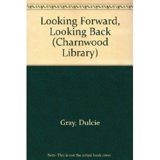 Looking Forward Looking Back Autobiography (Charnwood Large Print Library Series) Dulcie Gray 9780708986394 Books