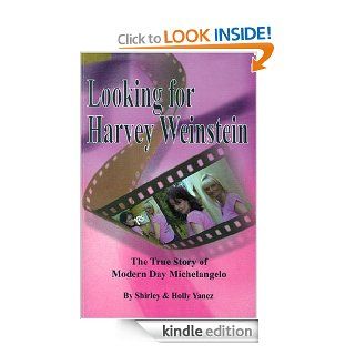 Looking For Harvey Weinstein eBook Shirley Yanez, Holly Yanez Kindle Store
