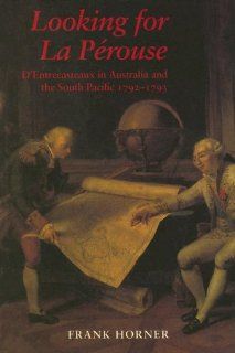Looking for La Perouse D'Entrecasteaux in Australia and the South Pacific 1792 1793 (9780522847581) Frank Horner Books