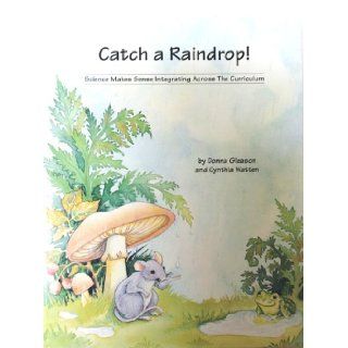 Catch a Raindrop (Science Makes Sense Integrating Across The Cirriculum) Donna Gleason, Cynthia Watson 9781567850208 Books