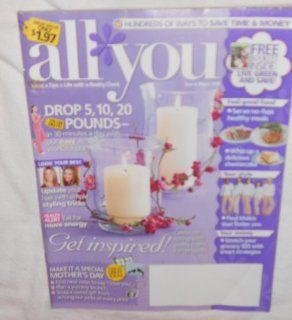 All You Magazine May 2008. Drop 5, 10, 15 pounds in 30 minutes a day with our easy at home workout plan. Look Your best Update your hair with simple styling tricks. Health alert eat for more energy. GET INSPIRED celebrate spring with pretty crafts, fun pro