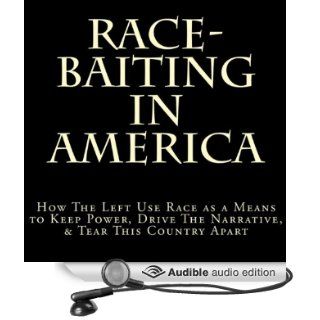 Race Baiting in America How the Left Use Race as a Means to Keep Power, Drive the Narrative, & Tear This Country Apart (Audible Audio Edition) D. Lee, Douglas R. Pratt Books