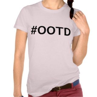 #OOTD Outfit of the Day Hashtag OOTD Tee Shirts