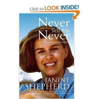 Never Tell Me Never Janine Shepherd 9781741667073 Books