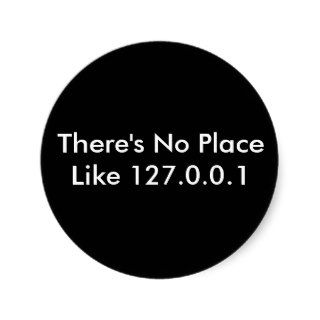 There's No Place Like 127.0.0.1 Round Stickers