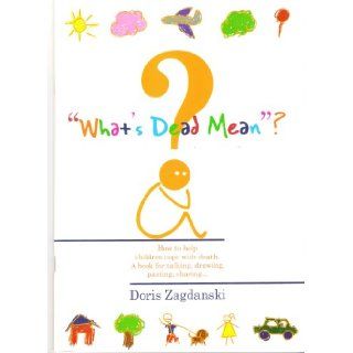 What's Dead Mean? How to Help Children Cope With Death Doris Zagdanski 9780855723163 Books