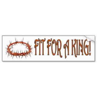 CROWN OF THORNS   FIT FOR A KING BUMPER STICKERS