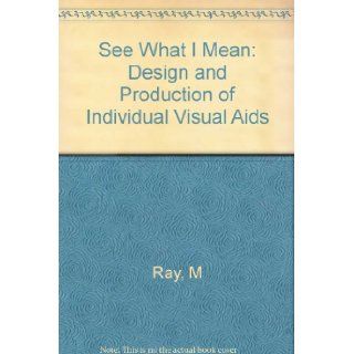 See What I Mean Design and Production of Individual Visual Aids M Ray Books