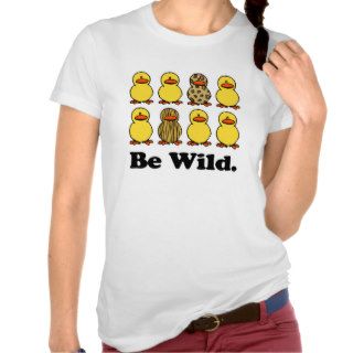 Be Wild Ducks Tshirt