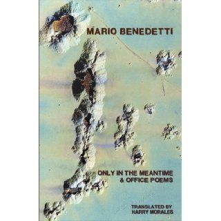 Only in the Meantime & Office Poems Mario Benedetti 9780924047329 Books