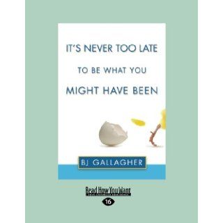 It's Never Too Late to Be What You Might Have Been BJ Gallagher 9781458774293 Books