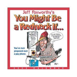 Jeff Foxworthy's You Might Be a Redneck If 2003 Block Calendar Jeff Foxworthy 9780740724701 Books