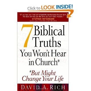 7 Biblical Truths You Won't Hear in ChurchBut Might Change Your Life (9780736916073) David A. Rich Books