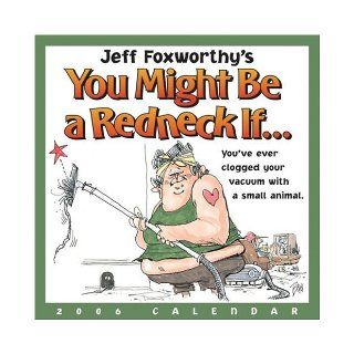 Jeff Foxworthy's You Might Be a Redneck if  2006 Day to Day Calendar Jeff Foxworthy 9780740751677 Books