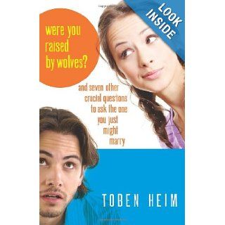 Were You Raised by Wolves? And Seven Other Crucial Questions to Ask the One You Just Might Marry Toben Heim 9780825427503 Books