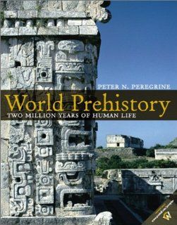 World Prehistory Two Million Years of Human Life (9780130281722) Peter N. Peregrine Books