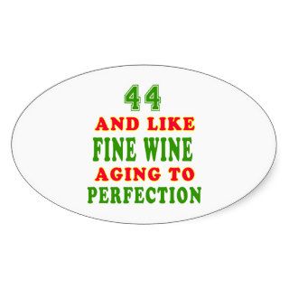 44 and like fine wine birthday designs oval stickers