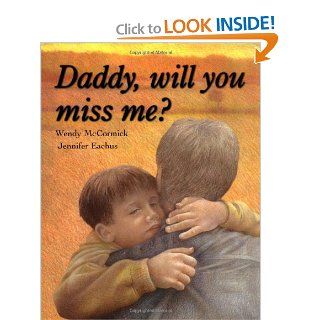 DADDY, WILL YOU MISS ME? Wendy McCormick, Jennifer Eachus 9780689818981 Books