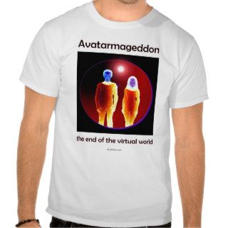 Avatarmaggedon the end of the virtual world t shirts