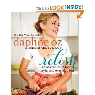 Relish An Adventure in Food, Style, and Everyday Fun Daphne Oz 9780062196866 Books