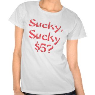 Sucky Sucky $5 T shirt