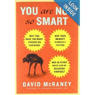 You Are Not So Smart Why You Have Too Many Friends on Facebook, Why Your Memory Is Mostly Fiction, and 46 Other Ways You're Deluding Yourself David McRaney 8580001059228 Books