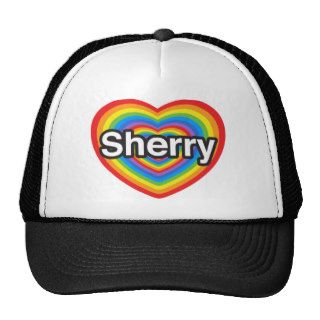 I love Sherry. I love you Sherry. Heart Trucker Hats