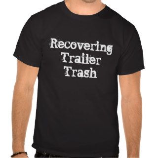 Recovering Trailer Trash Tee Shirt