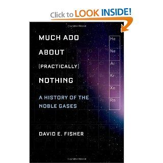 Much Ado about (Practically) Nothing A History of the Noble Gases David Fisher 9780195393965 Books