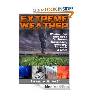 Extreme Weather Weather For Kids Book On Storms Hurricanes, Tornados, Blizzards, Thunderstorms & Much More (Kid's Nature Books Series 2)   Kindle edition by Leanne Annett. Children Kindle eBooks @ .