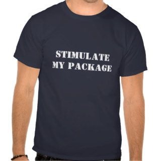 Stimulate My Package Tee Shirts