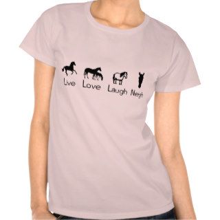 Live Love Laugh Neigh T Shirts