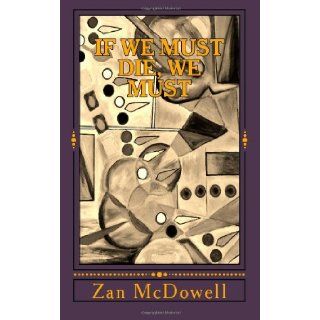 If We Must Die, We Must Zan McDowell 9781484197677 Books