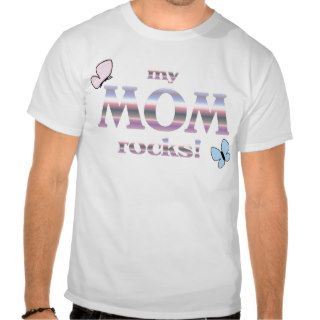my MOM rocks T Shirt