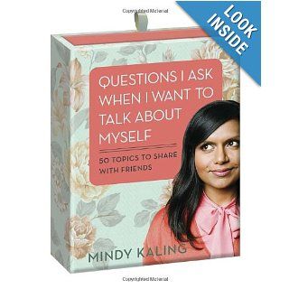 Questions I Ask When I Want to Talk About Myself 50 Topics to Share with Friends Mindy Kaling 9780449819883 Books