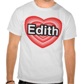 I love Edith. I love you Edith. Heart T Shirts
