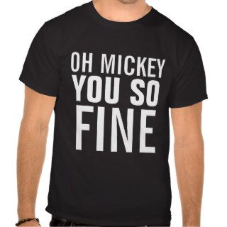 Oh Mickey You So Fine 80's t shirt