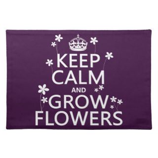 Keep Calm and Grow Flowers (In all colors) Place Mat
