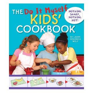The Do It Myself Kids' Cookbook Nothing Hot, Nothing Sharp Laurie Goldrich Wolf 9781935703099  Kids' Books