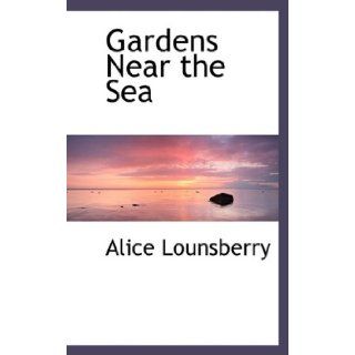 Gardens Near the Sea (9780559261978) Alice Lounsberry Books